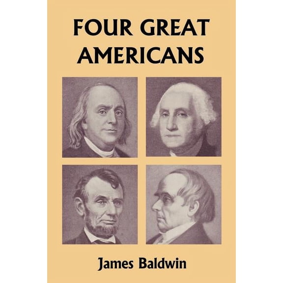 Four Great Americans: Washington, Franklin, Webster, and Lincoln (Yesterday's Classics), (Paperback)