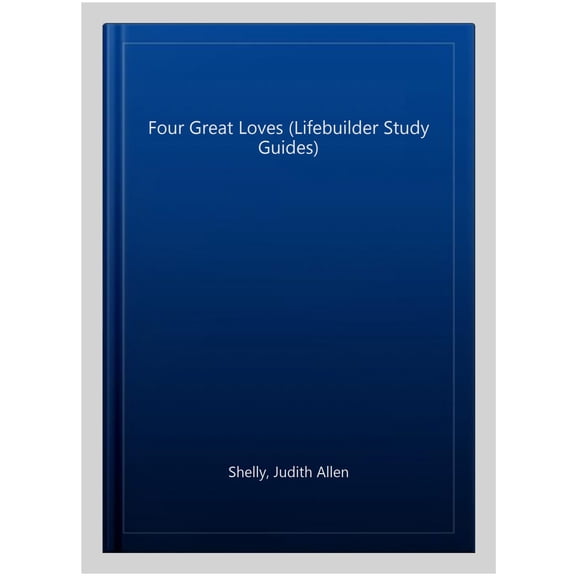 Four Great Loves (Lifebuilder Study Guides)