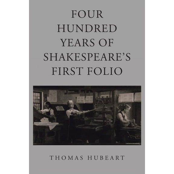 Four Hundred Years of Shakespeare's First Folio, (Paperback)