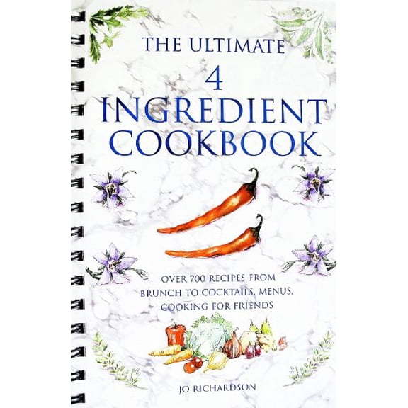 Pre-Owned The Ultimate 4 Ingredient Cookbook : Over 700 Recipes From Brunch To Cocktails, Menus, Cooking For Friends (Unknown) 0753704587 9780753704585