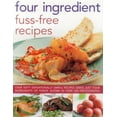thumbnail image 1 of Four Ingredient Fuss-Free Recipes : Over Sixty Sensationally Simple Recipes Using Just Four Ingredients Or Fewer, Shown In Over 300 Photographs (Paperback), 1 of 1