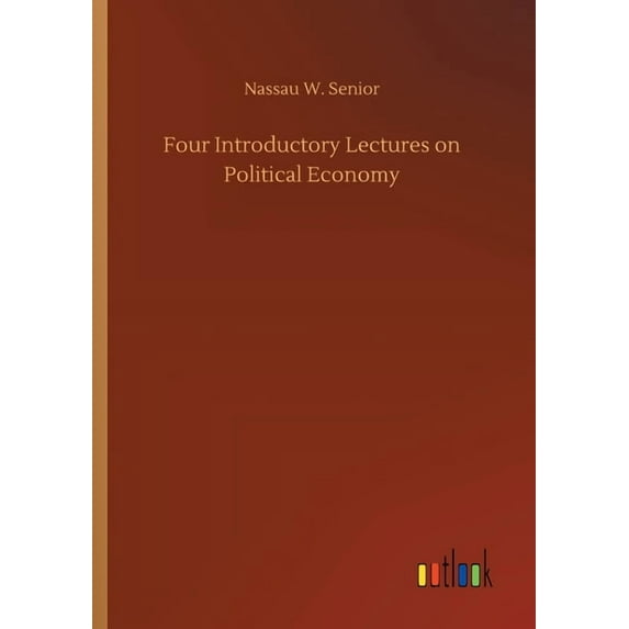 Four Introductory Lectures on Political Economy Paperback 3752430079 9783752430073 Nassau W Senior