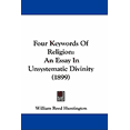 thumbnail image 1 of Four Keywords Of Religion : An Essay In Unsystematic Divinity (1899) (Paperback), 1 of 1