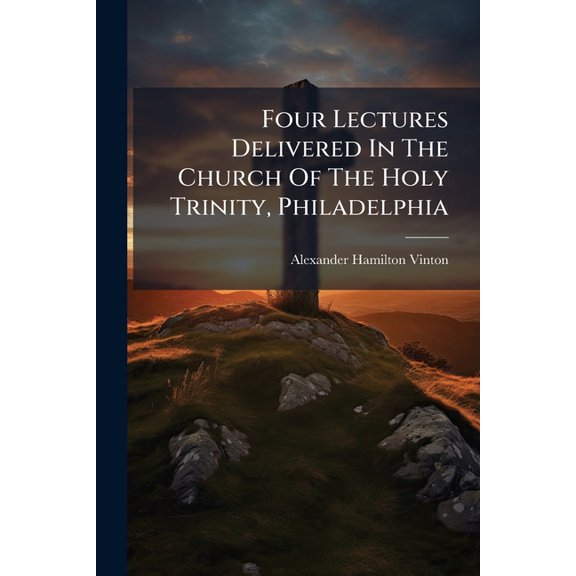 Four Lectures Delivered In The Church Of The Holy Trinity, Philadelphia (Paperback)