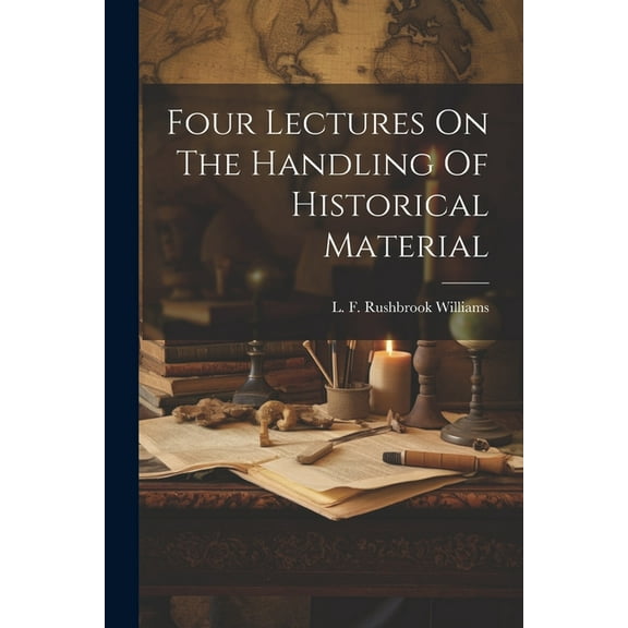Four Lectures On The Handling Of Historical Material (Paperback)