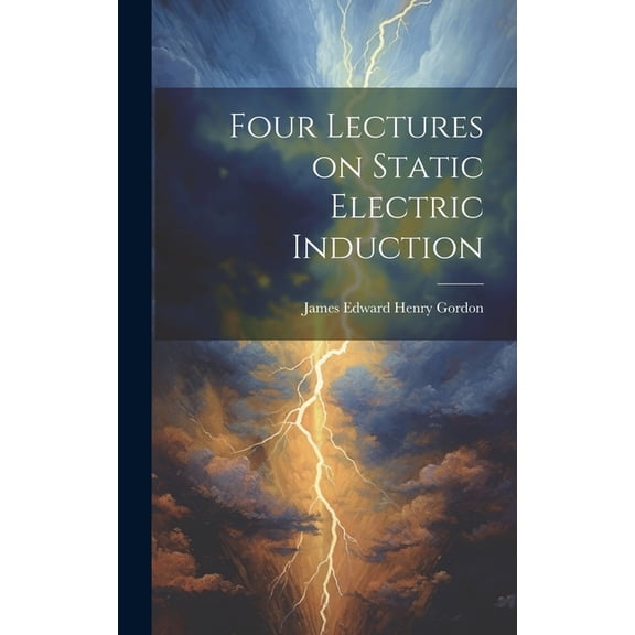 Four Lectures on Static Electric Induction (Hardcover)