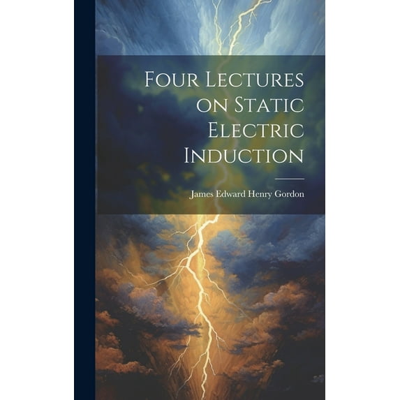 Four Lectures on Static Electric Induction (Hardcover)