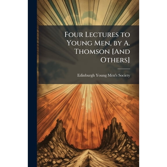 Four Lectures to Young Men, by A. Thomson [And Others] (Paperback)