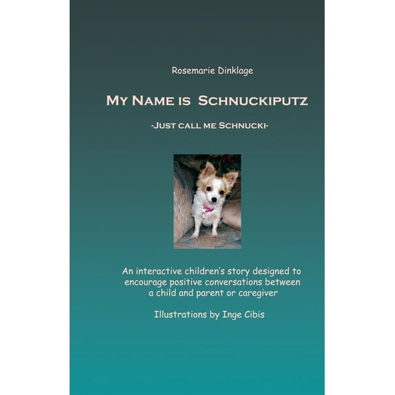 Four Legged Friends My Name Is Schnuckiputz: Just Call Me Schnucki, Book 1, (Paperback)