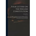 thumbnail image 1 of Four Letters on the English Constitution: I. On Different Opinions Concerning the English Constitution. II. On Its Principles. III. On Its Defects. IV. On the Best Means of Promoting Its Fundamental P, 1 of 1