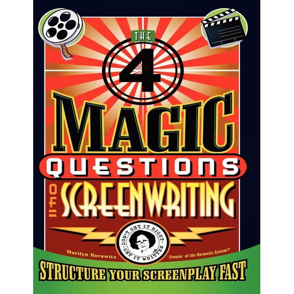 The 4 Magic Questions of Screenwriting: 4 simple questions that work like magic, (Paperback)
