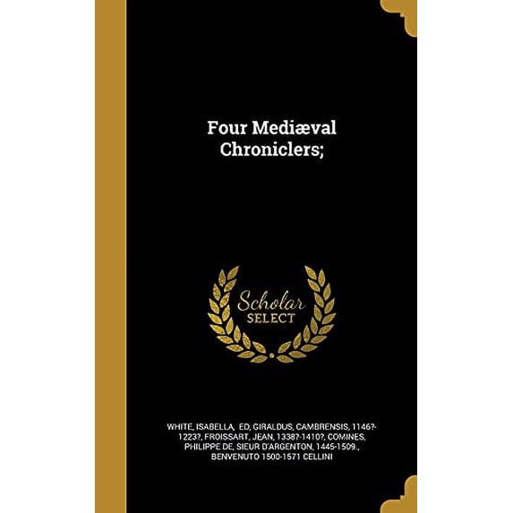 Four Mediæval Chroniclers; (Hardcover)