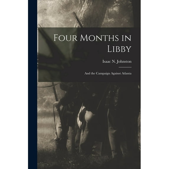 Four Months in Libby: And the Campaign Against Atlanta (Paperback)