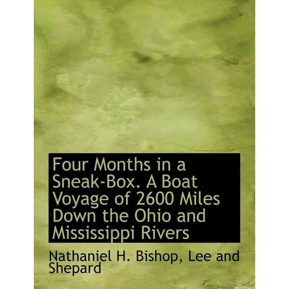 Four Months in a Sneak-Box. a Boat Voyage of 2600 Miles Down the Ohio and Mississippi Rivers (Paperback)