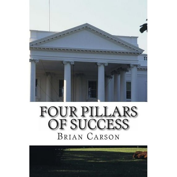 Four Pillars of Success: The No BS Way to an Awesome Life of Achievement (Paperback)