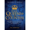 thumbnail image 1 of Four Queens and a Countess : Mary Queen of Scots, Elizabeth I, Mary I, Lady Jane Grey and Bess of Hardwick: The Struggle for the Crown (Hardcover), 1 of 1