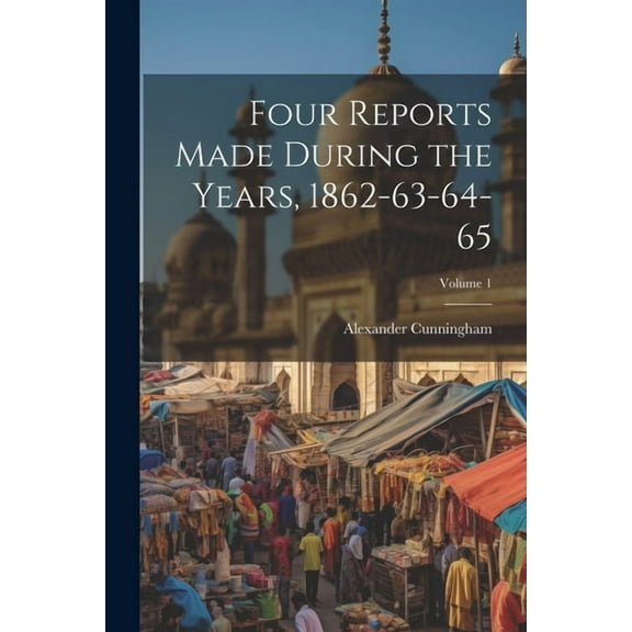 Four Reports Made During the Years, 1862-63-64-65; Volume 1 (Paperback)