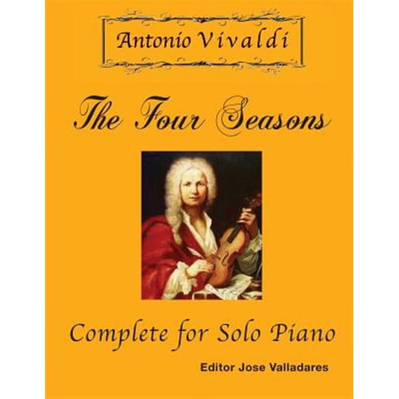 Antonio Vivaldi - The Four Seasons, Complete: for Solo Piano (Paperback) by Jose Valladares, Antonio Vivaldi