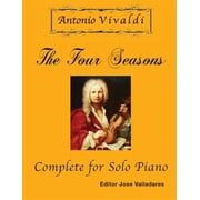 Antonio Vivaldi - The Four Seasons, Complete for Solo Piano Paperback by Jose Valladares, Antonio Vivaldi