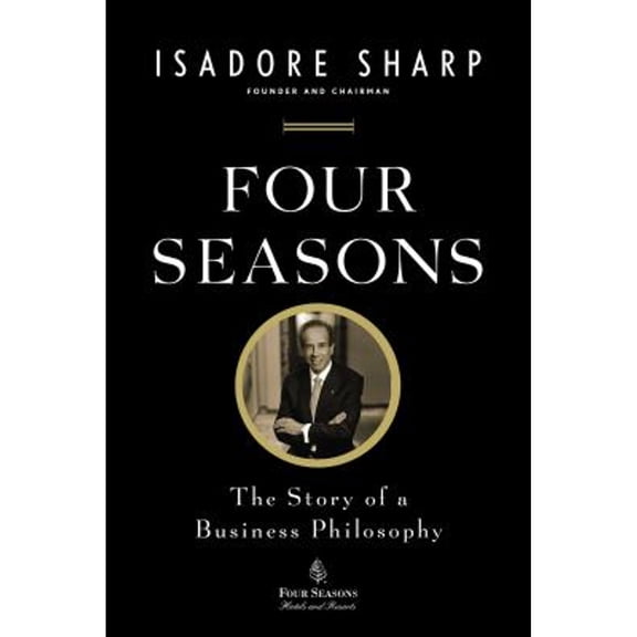Pre-Owned Four Seasons: The Story of a Business Philosophy (Paperback) 1591845645 9781591845645