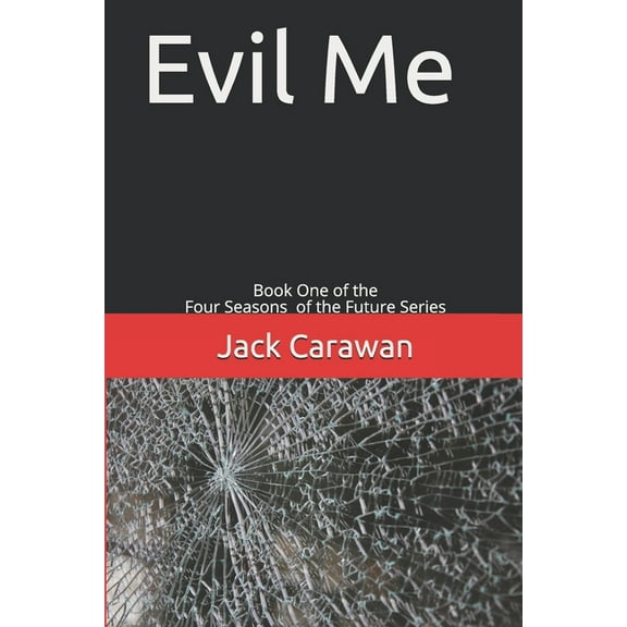 Four Seasons of the Future: Evil Me: Book One of the Four Seasons of the Future Series (Paperback)