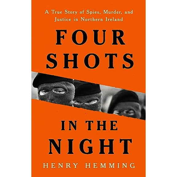 Pre-Owned Four Shots in the Night: A True Story of Spies, Murder, and Justice in Northern Ireland (Hardcover) 1541703189 9781541703186