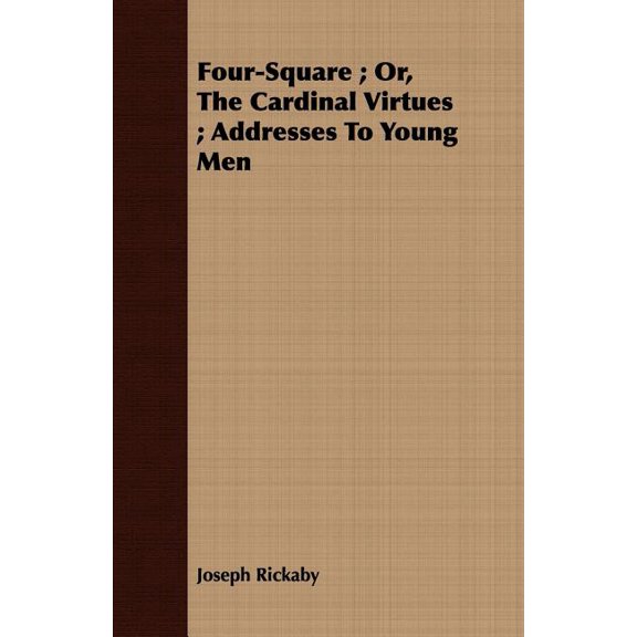 Four-Square; Or, the Cardinal Virtues; Addresses to Young Men (Paperback)