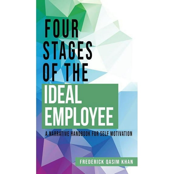 Four Stages of the Ideal Employee: A Narrative Handbook for Self Motivation (Hardcover)