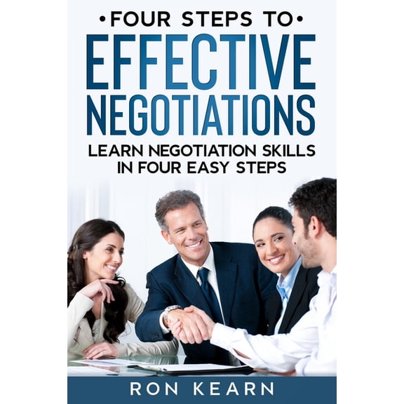 Four Steps to Effective Negotiations : Learn Negotiation Skills in Four Easy Steps (Paperback)