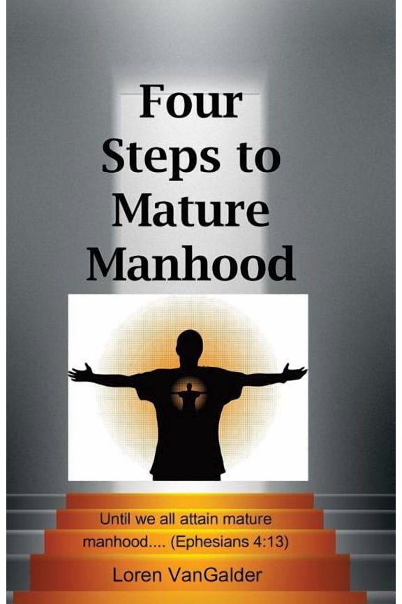 Four Steps to Mature Manhood: A New Perspective on Paul's Letter to the Ephesians, (Paperback)