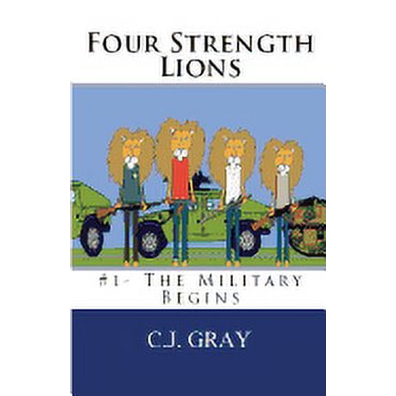 Four Strength Lions Four Strength Lions: The Military Begins, Book 1, (Paperback)