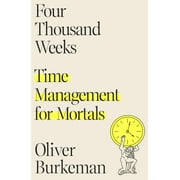 Four Thousand Weeks Time Management for Mortals Hardcover