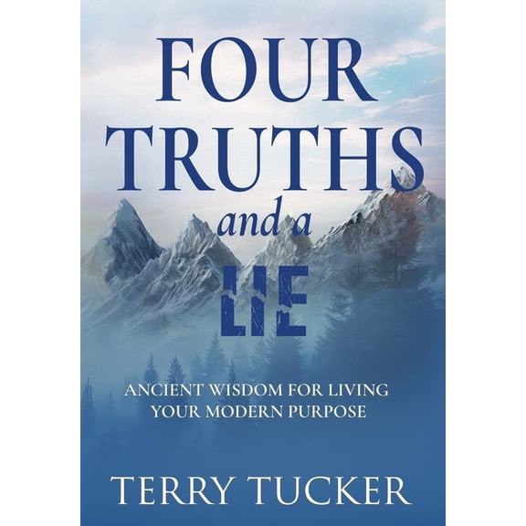 Four Truths and a Lie: Ancient Wisdom For Living Your Modern Purpose, (Hardcover)