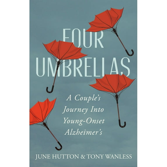 Four Umbrellas: A Couple's Journey Into Young-Onset Alzheimer's, (Paperback)