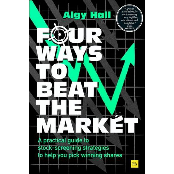 Four Ways to Beat the Market : A practical guide to stock-screening strategies to help you pick winning shares (Paperback)