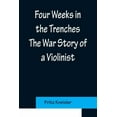 thumbnail image 1 of Four Weeks in the Trenches The War Story of a Violinist, (Paperback), 1 of 1