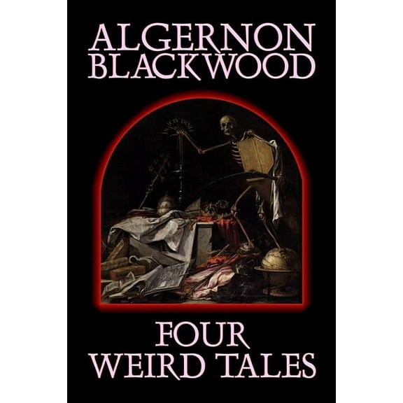 Four Weird Tales by Algernon Blackwood, Fiction, Horror, Classics, Fantasy, (Hardcover)