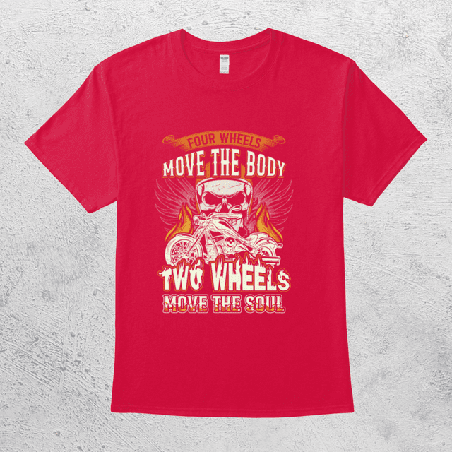 Four Wheels Move The Body Two Wheels Move The Soul Motorcyclist Biker