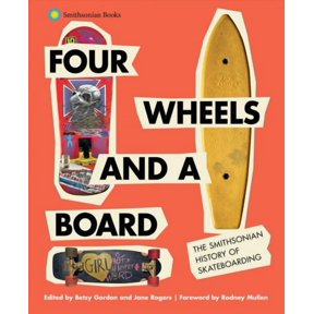 Four Wheels and a Board : The Smithsonian History of Skateboarding (Hardcover)