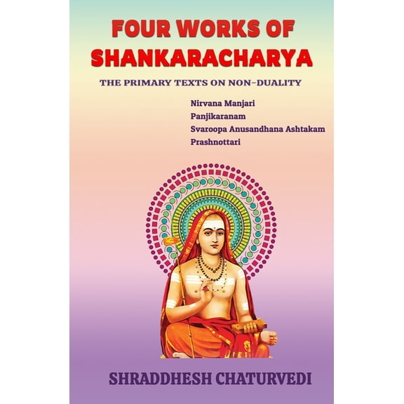 Four Works of Shankaracharya: The Primary Texts on Non-Duality, (Paperback)