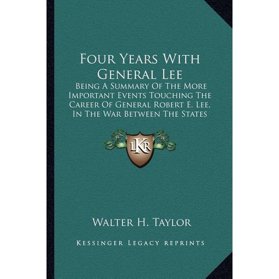 Four Years With General Lee : Being A Summary Of The More Important Events Touching The Career Of General Robert E. Lee, In The War Between The States (1878) (Paperback)
