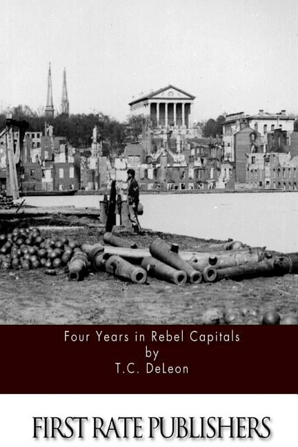Four Years in Rebel Capitals (Paperback) by T C Deleon