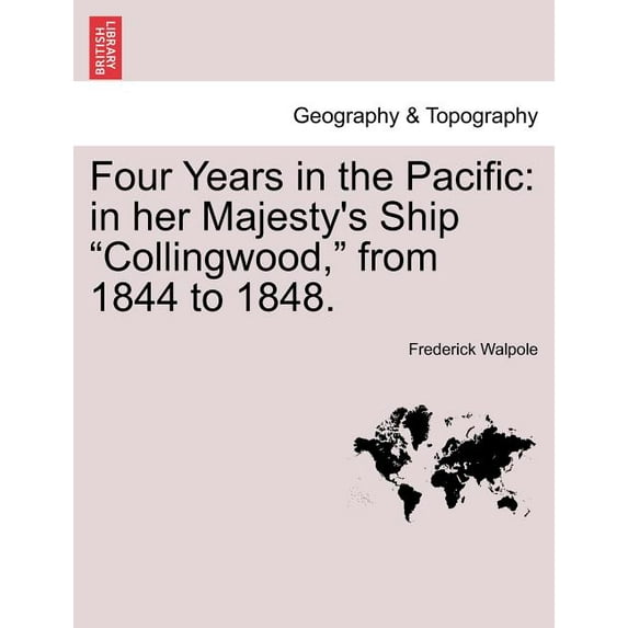 Four Years in the Pacific: In Her Majesty's Ship Collingwood, from 1844 to 1848., (Paperback)