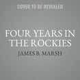 thumbnail image 1 of Four Years in the Rockies Lib/E: Or, the Adventures of Isaac P. Rose, of Shenango Township, Lawrence County, Pennsylvania (Audiobook), 1 of 1