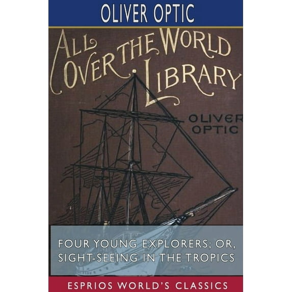 Four Young Explorers; or, Sight-Seeing in the Tropics (Esprios Classics) (Paperback)