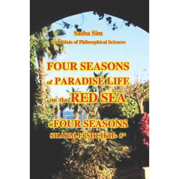 Four seasons of paradise life on the Red Sea. Four Seasons Sharm-el-Sheikh 5*, (Paperback)