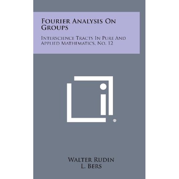Fourier Analysis on Groups: Interscience Tracts in Pure and Applied Mathematics, No. 12 (Hardcover)