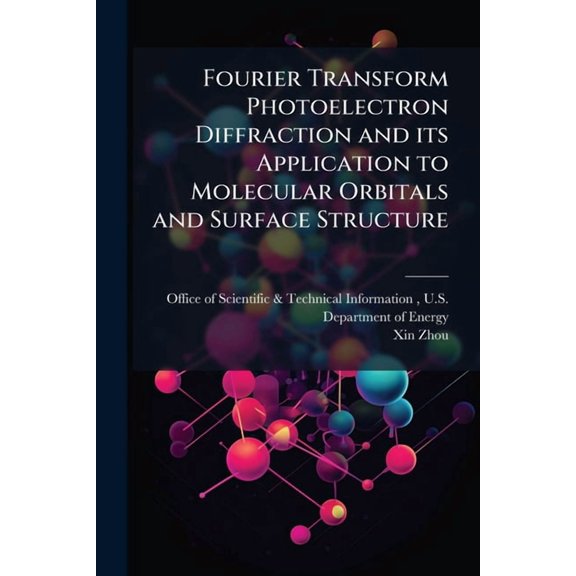 Fourier Transform Photoelectron Diffraction and its Application to Molecular Orbitals and Surface Structure, (Paperback)