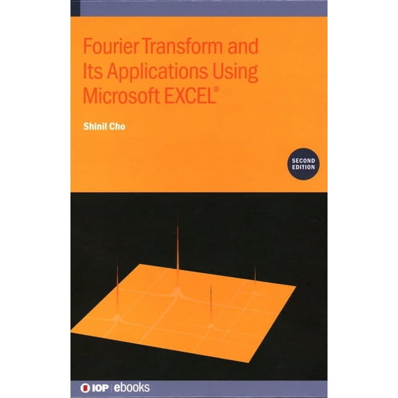 Fourier Transform and Its Applications Using Microsoft EXCEL(R) (Second Edition), (Hardcover)