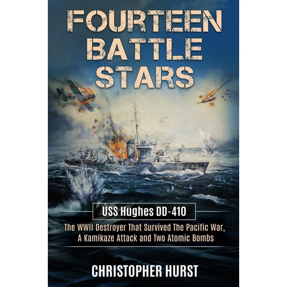 Fourteen Battle Stars - USS Hughes DD410 - The WWII Destroyer That Survived The Pacific War, A Kamikaze Attack & Two, (Paperback)